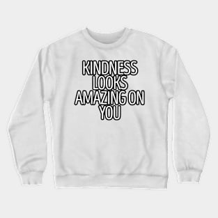 Kindness Looks Amazing On You Crewneck Sweatshirt